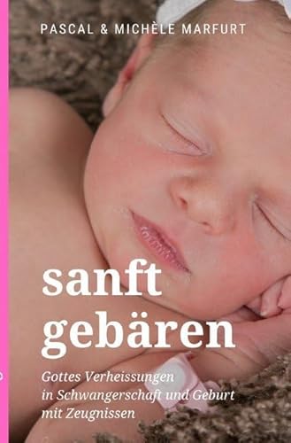 sanft gebären: Gottes Verheissungen in Schwangerschaft und Geburt mit Zeugnissen von epubli