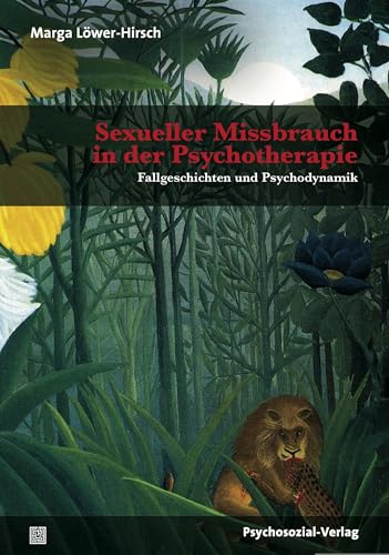 Sexueller Missbrauch in der Psychotherapie: Fallgeschichten und Psychodynamik (Bibliothek der Psychoanalyse) von Psychosozial Verlag GbR