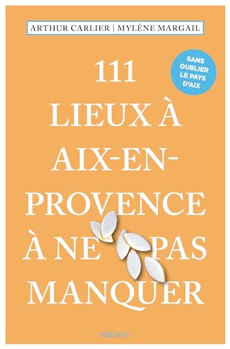 111 Lieux à Aix-en-Provence à ne pas manquer (Collection 111)