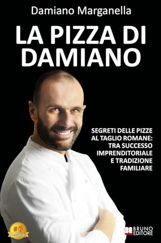 La Pizza Di Damiano: Segreti Delle Pizze Al Taglio Romane: Tra Successo Imprenditoriale e Tradizione Familiare von Bruno Editore