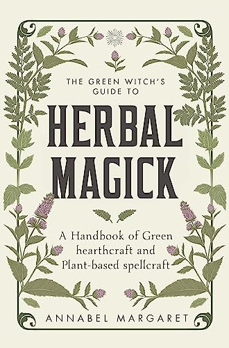 The Green Witch's Guide to Herbal Magick: A Handbook of Green Hearthcraft and Plant-Based Spellcraft von Greenfinch