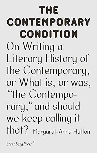 On Writing a Literary History of the Contemporary, or What is, or was, ''the Contemporary,'' and should we keep calling it that? (The Contemporary Condition 08)