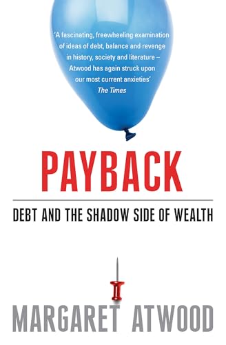 Payback: Debt as Metaphor and the Shadow Side of Wealth: Debt and the Shadow Side of Wealth Payback: Debt as Metaphor and the Shadow Side of Wealth: Debt and the Shadow Side of Wealth