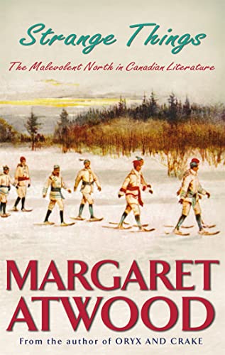Strange Things: The Malevolent North in Canadian Literature Strange Things: The Malevolent North in Canadian Literature