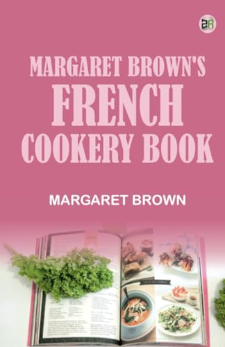 Margaret Brown's French Cookery Book von Zinc Read