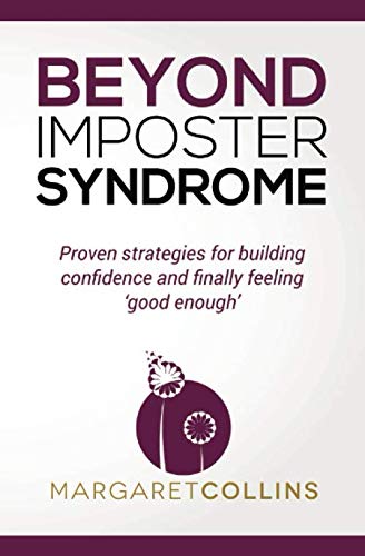 Beyond Imposter Syndrome: Proven strategies for building confidence and finally feeling ‘good enough’