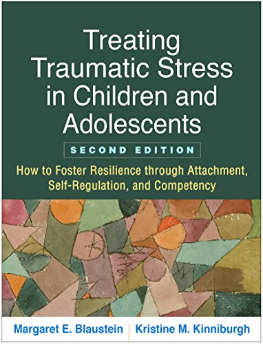 Treating Traumatic Stress in Children and Adolescents, Second Edition: How to Foster Resilience through Attachment, Self-Regulation, and Competency von Taylor & Francis