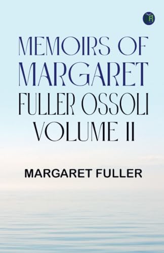 Memoirs of Margaret Fuller Ossoli Volume II von Zinc Read