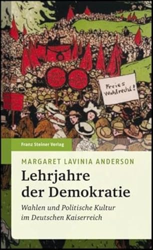 Lehrjahre der Demokratie. Wahlen und politische Kultur im Deutschen Kaiserreich (Beiträge zur Kommunikationsgeschichte) von Franz Steiner Verlag