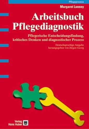 Arbeitsbuch Pflegediagnostik. Pflegerische Entscheidungsfindung, kritisches Denken und diagnostischer Prozess - Fallstudien und -analysen von Hogrefe AG