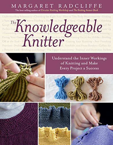 The Knowledgeable Knitter: Understand the Inner Workings of Knitting and Make Every Project a Success von Workman Publishing