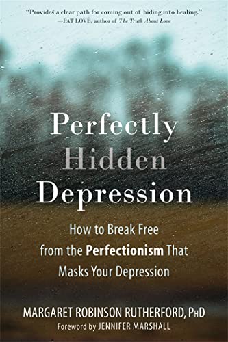 Perfectly Hidden Depression: How to Break Free from Perfectionism, Find Self-Acceptance, and Live a Happier Life von New Harbinger Publications