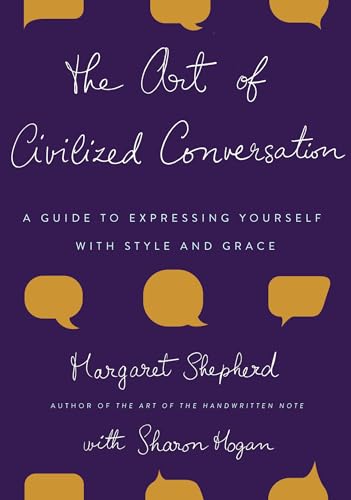 The Art of Civilized Conversation: A Guide to Expressing Yourself With Style and Grace von Three Rivers Press