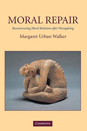 Moral Repair: Reconstructing Moral Relations after Wrongdoing von Cambridge University Press