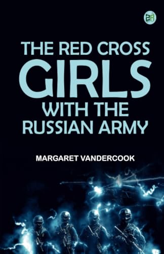 The Red Cross Girls with the Russian Army von Zinc Read