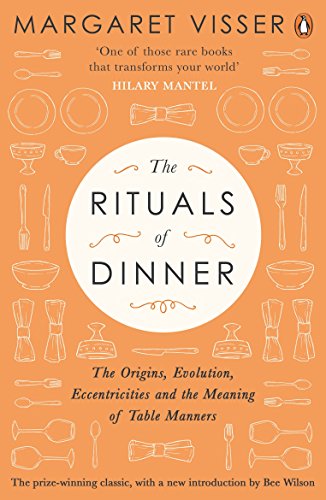 The Rituals of Dinner: The Origins, Evolution, Eccentricities and Meaning of Table Manners