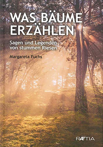 Was Bäume erzählen: Sagen und Legenden von stummen Riesen