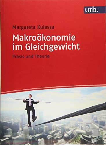 Makroökonomie im Gleichgewicht: Praxis und Theorie von UTB GmbH