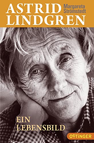 Astrid Lindgren. Ein Lebensbild Astrid Lindgren. Ein Lebensbild