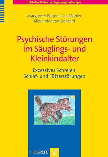 Psychische Störungen im Säuglings- und Kleinkindalter: Exzessives Schreien, Schlaf- und Fütterstörungen (Leitfaden Kinder- und Jugendpsychotherapie)