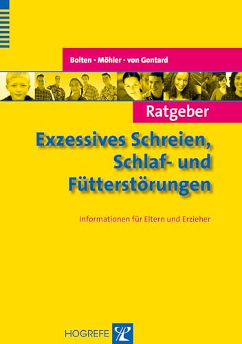 Ratgeber Exzessives Schreien, Schlaf- und Fütterstörungen: Informationen für Eltern und Erzieher (Ratgeber Kinder- und Jugendpsychotherapie) von Hogrefe Verlag GmbH + Co.