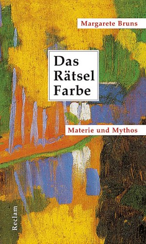 Das Rätsel Farbe - Materie und Mythos von Reclam, Ditzingen