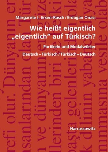 Wie heißt eigentlich "eigentlich" auf Türkisch? Partikeln und Modalwörter: Deutsch-Türkisch / Türkisch-Deutsch, mit Übungen und Schlüssel