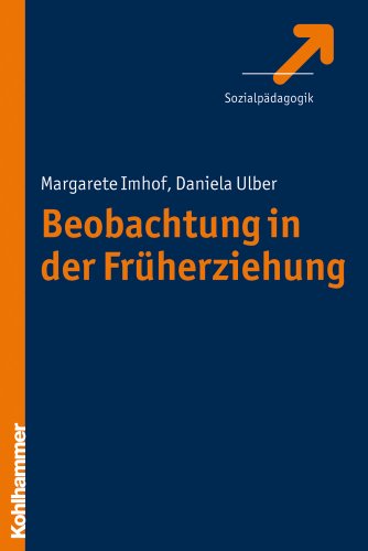 Beobachtung in der Frühpädagogik: Theoretische Grundlagen, Methoden, Anwendung