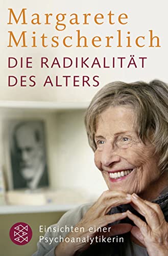 Die Radikalität des Alters: Einsichten einer Psychoanalytikerin