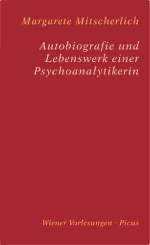 Autobiografie und Lebenswerk einer Psychoanalytikerin (Wiener Vorlesungen)