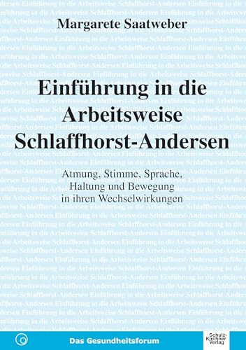 Einfuehrung in die Arbeitsweise Schlaffhorst-Andersen: Atmung, Stimme, Haltung und Bewegung in Ihren Wechselwirkungen