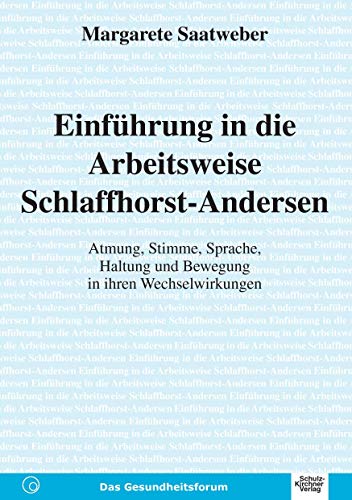 Einfuehrung in die Arbeitsweise Schlaffhorst-Andersen: Atmung, Stimme, Haltung und Bewegung in Ihren Wechselwirkungen Einfuehrung in die Arbeitsweise Schlaffhorst-Andersen: Atmung, Stimme, Haltung und Bewegung in Ihren Wechselwirkungen