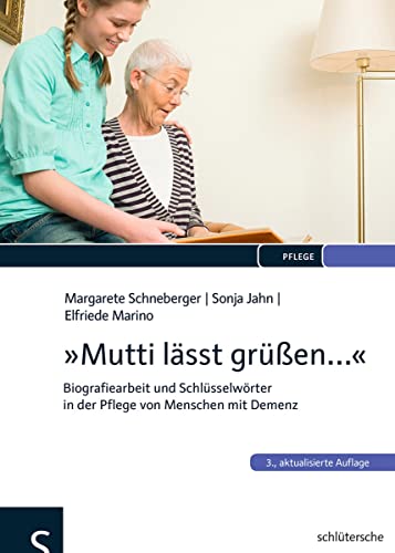 "Mutti lässt grüßen...": Biografiearbeit und Schlüsselwörter in der Pflege von Menschen mit Demenz von Schltersche Verlag