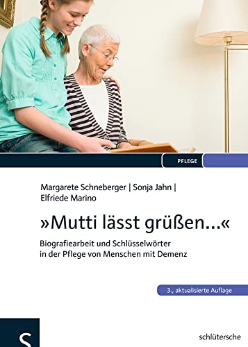 "Mutti lässt grüßen...": Biografiearbeit und Schlüsselwörter in der Pflege von Menschen mit Demenz