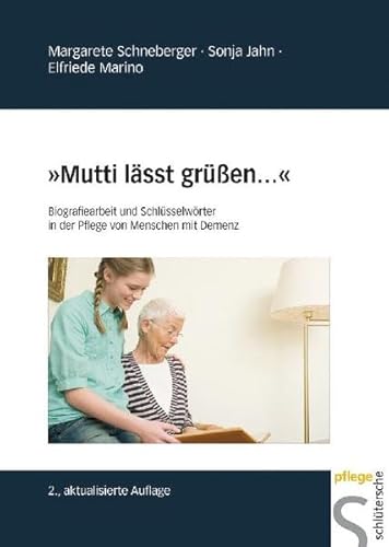 "Mutti lässt grüßen...": Biografiearbeit und Schlüsselwörter in der Pflege von Menschen mit Demenz