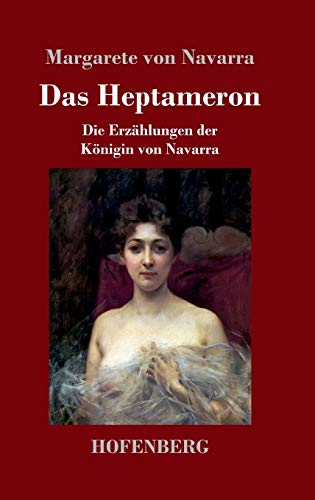 Das Heptameron: Die Erzählungen der Königin von Navarra