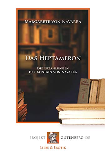 Das Heptameron: Die Erzählungen der Königin von Navarra