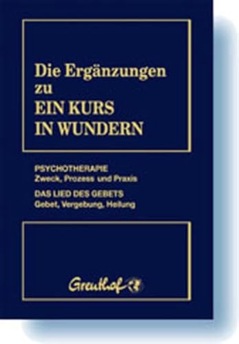Die Ergänzungen zu Ein Kurs in Wundern: Psychotherapie: Zweck, Prozess und Praxis. Das Lied des Gebets: Gebet, Vergebung, Heilung
