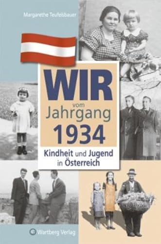 Wir vom Jahrgang 1934 - Kindheit und Jugend in Österreich (Jahrgangsbände Österreich): Geschenkbuch zum 90. Geburtstag - Jahrgangsbuch mit Geschichten, Fotos und Erinnerungen mitten aus dem Alltag