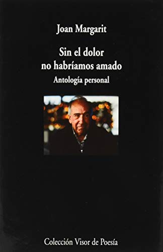 Sin el dolor no habríamos amado: Antología personal (visor de Poesía, Band 1093) von VISOR LIBROS, S.L.