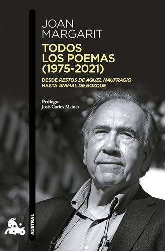 Todos los poemas (1975-2021): Desde Restos de aquel naufragio hasta Animal de bosque (Contemporánea) von Austral