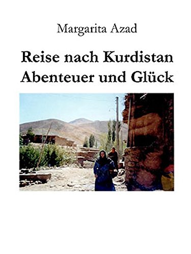 Reise nach Kurdistan: Abenteuer und Glück Reise nach Kurdistan: Abenteuer und Glück von Mauer Verlag