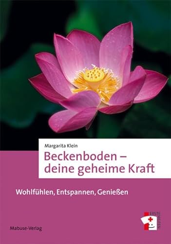 Beckenboden - deine geheime Kraft. Wohlfühlen, Entspannen, Genießen (Erste Hilfen) von Mabuse-Verlag GmbH