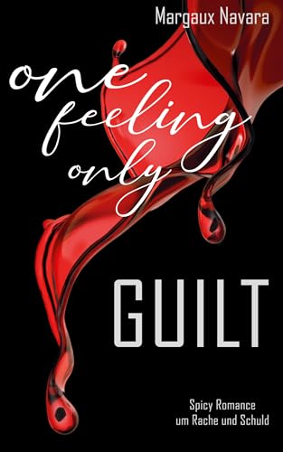 One Feeling Only: Guilt: Spicy Romance von Margaux Navara (Nova MD)