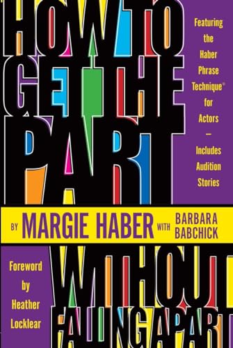 How to Get the Part...Without Falling Apart!: Featuring the Haber Phrase Technique for Actors
