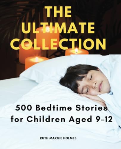 The Ultimate Collection: 500 Bedtime Stories for Children Aged 9–12 von Jstone Publishing