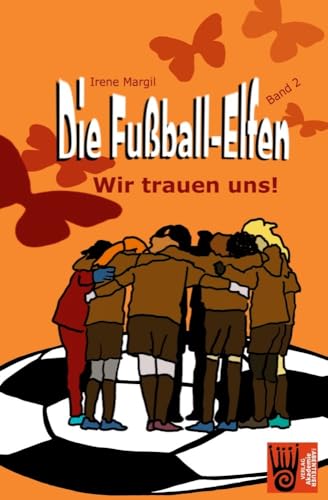 Die Fußball-Elfen, Band 2 - Wir trauen uns!: Hicke-hacke, Zicke-zacke! Wir fliegen immer vor und schießen unser Tor! (Die Fußball-Elfen: Die tollste Mädchenmannschaft der Welt)
