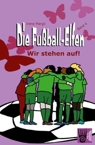 Die Fußball-Elfen - Band 4 - Wir stehen auf!: Hicke-hacke, Zicke-zacke! Wir fliegen immer vor und schießen unser Tor! (Die Fußball-Elfen: Die tollste Mädchenmannschaft der Welt)