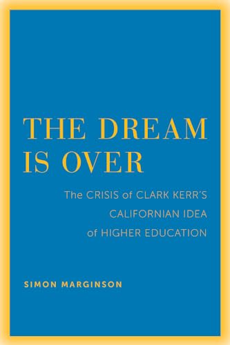 The Dream Is Over: The Crisis of Clark Kerr’s California Idea of Higher Education: The Crisis of Clark Kerr's California Idea of Higher Education ... Role of Higher Education in Society, Band 4) von University of California Press