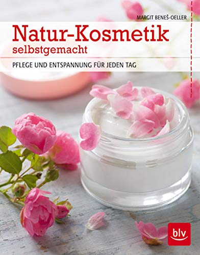 Natur-Kosmetik selbstgemacht: Pflege und Entspannung für jeden Tag